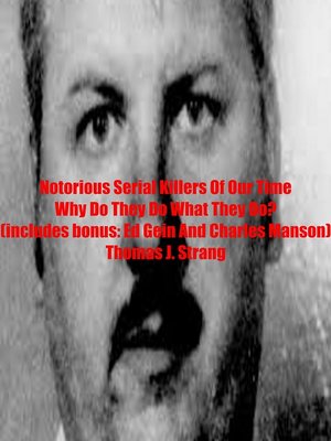 cover image of Notorious Serial Killers of Our Time Why Do They Do What They Do?